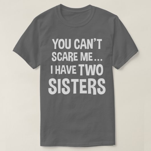 Du kannst mich nicht kümmern, ich habe zwei Schwes T-Shirt (Design vorne)