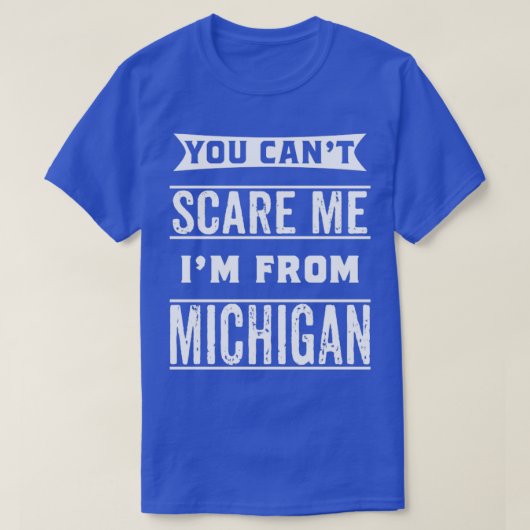 Du kannst mich nicht von Michigan erschrecken T-Shirt (Design vorne)