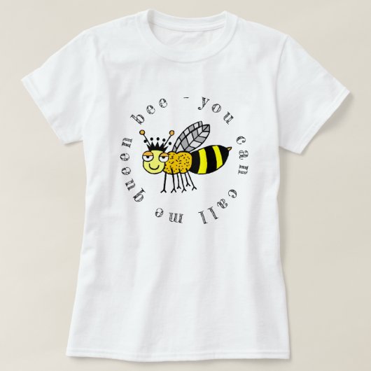 Du kannst mich Queen Bee nennen T-Shirt (Design vorne)