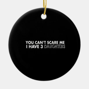 Du kannst mir keine Angst machen, dass ich 3 Töcht Keramik Ornament