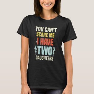 Du kannst mir nicht beibringen, dass ich zwei Töch T-Shirt