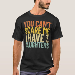 Du kannst mir nicht kümmern, ich habe 3 Töchter Fu T-Shirt