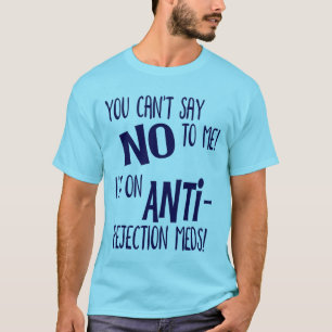 Du kannst mir nicht nein sagen! Ich bin auf Anti-R T-Shirt