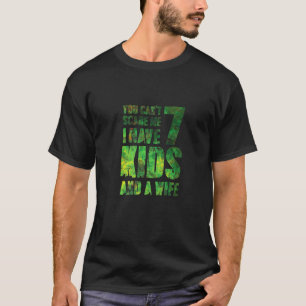 Du kannst mir nicht sagen, dass ich 7 Kinder und e T-Shirt