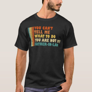 Du kannst mir nicht sagen, was ich meinem Schwiege T-Shirt