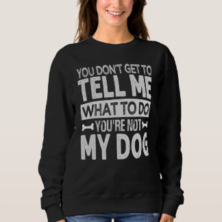 Du kannst mir nicht sagen, was ich tun soll   Du b Sweatshirt