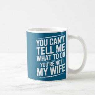 Du kannst mir nicht sagen, was ich tun soll, du bi kaffeetasse