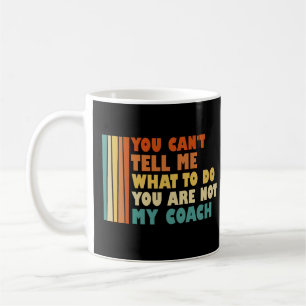 Du kannst mir nicht sagen, was ich tun soll, du bi kaffeetasse