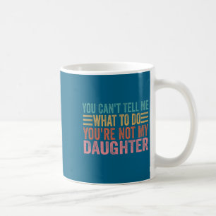 Du kannst mir nicht sagen, was ich tun soll, du bi kaffeetasse