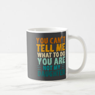 Du kannst mir nicht sagen, was ich tun soll, du bi kaffeetasse