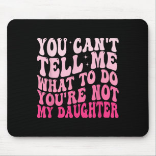 Du kannst mir nicht sagen, was ich tun soll, du bi mousepad