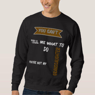 Du kannst mir nicht sagen, was ich tun soll, du bi sweatshirt