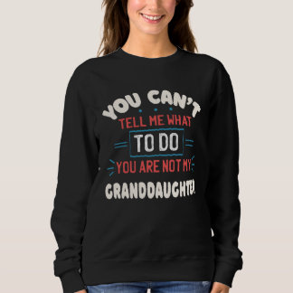 Du kannst mir nicht sagen, was ich tun soll. Du bi Sweatshirt