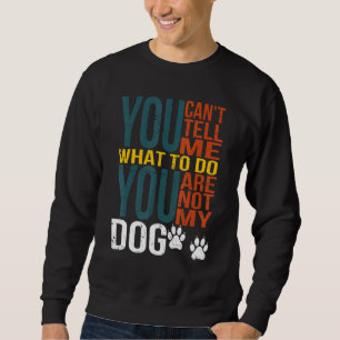 Du kannst mir nicht sagen, was ich tun soll, du bi sweatshirt