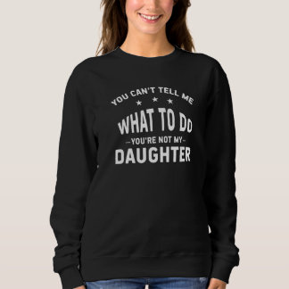 Du kannst mir nicht sagen, was ich tun soll, du bi sweatshirt