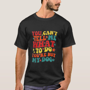 Du kannst mir nicht sagen, was ich tun soll, du bi T-Shirt