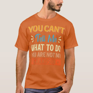 Du kannst mir nicht sagen, was ich tun soll, du bi T-Shirt