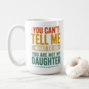 Du kannst mir nicht sagen, was ich tun soll Lustig Kaffeetasse