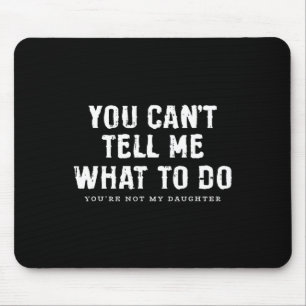 Du kannst mir nicht sagen, was ich tun soll Tochte Mousepad