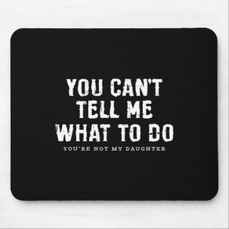 Du kannst mir nicht sagen, was ich tun soll Tochte Mousepad