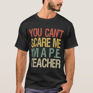 Du kannst mir nicht vormachen, dass ich PE-Lehreri T-Shirt