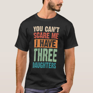 Du kannst mir nichts ausmachen, dass ich drei Töch T-Shirt