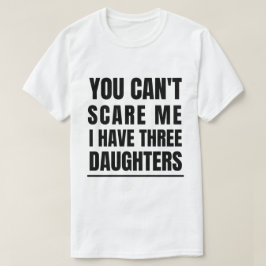 Du kannst mir nichts ausmachen, dass ich drei Töch T-Shirt