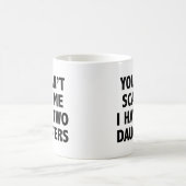 Du kannst mir nichts ausmachen, dass ich zwei Töch Kaffeetasse (Mittel)