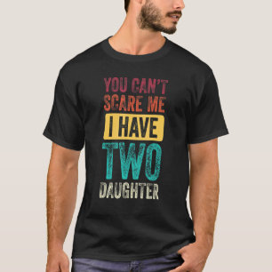 Du kannst mir nichts ausmachen, dass ich zwei Töch T-Shirt