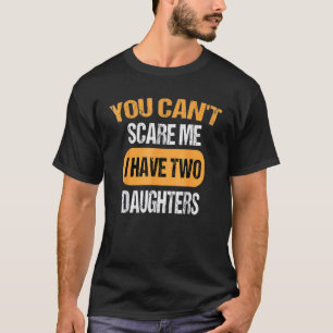 Du kannst mir nichts ausmachen, dass ich zwei Töch T-Shirt