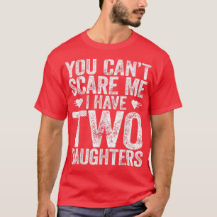 Du kannst mir nichts ausmachen, dass ich zwei Töch T-Shirt