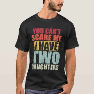 Du kannst mir nichts ausmachen, dass ich zwei Töch T-Shirt