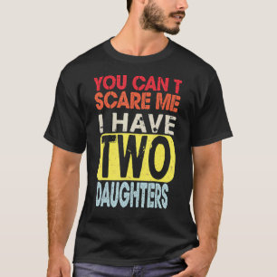 Du kannst mir nichts ausmachen, dass ich zwei Töch T-Shirt