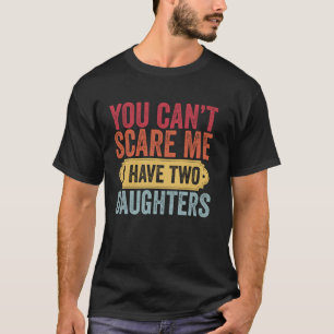 Du kannst mir nichts ausmachen, dass ich zwei Töch T-Shirt