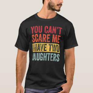 Du kannst mir nichts ausmachen, dass ich zwei Töch T-Shirt