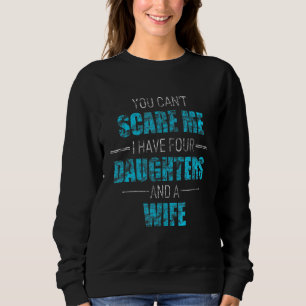 Du kannst mir nichts ausmachen, ich habe 4 Töchter Sweatshirt