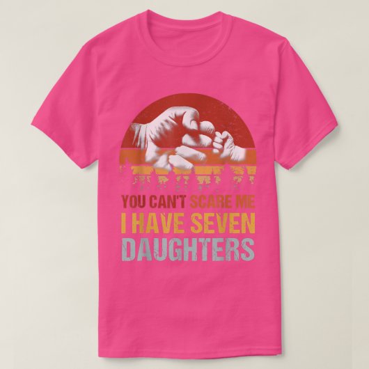 Du kannst mir nichts ausmachen, ich habe 7 Daughte T-Shirt (Design vorne)