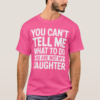 Du Kannst Mir Sagen Was Tun Du Bist Nicht Meine To T-Shirt