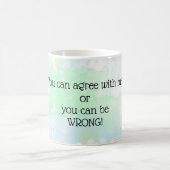 Du kannst mir zustimmen oder du kannst dich irren kaffeetasse (Mittel)