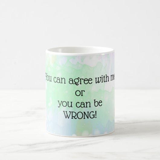 Du kannst mir zustimmen oder du kannst dich irren kaffeetasse (Mittel)