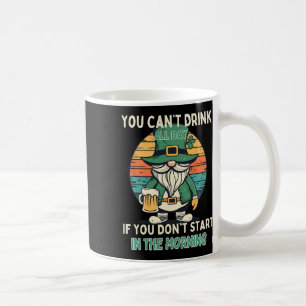 Du kannst nicht den ganzen Tag St. Patricks Day lu Kaffeetasse