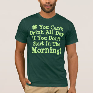 Du kannst nicht den ganzen Tag trinken T-Shirt