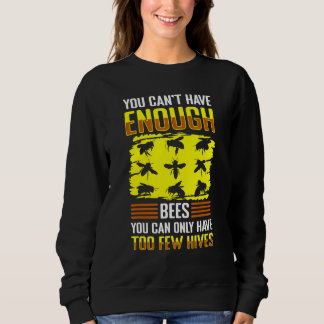 Du kannst nicht genug Bienen haben, du kannst nur  Sweatshirt