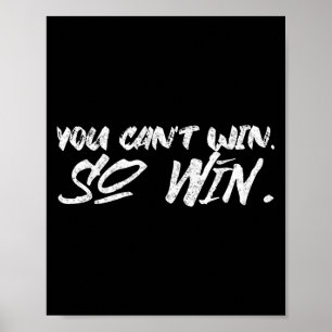 Du kannst nicht gewinnen, also gewinne Motivations Poster