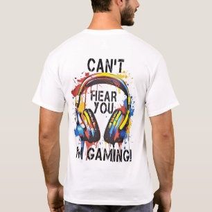 Du kannst nicht hören, dass ich spiele T-Shirt