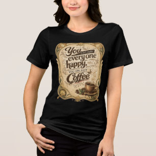 Du kannst nicht jeden glücklich machen - Kaffee Tri-Blend Shirt