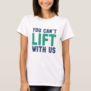 Du kannst nicht mit uns heben T-Shirt
