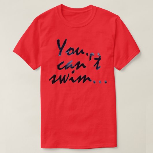 Du kannst nicht schwimmen T-Shirt (Design vorne)
