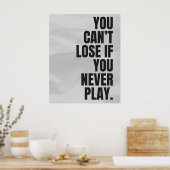 Du kannst nicht verlieren, wenn du nie spielst. An Poster (Küche)
