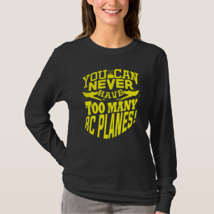 Du kannst nie genug RC-Flugzeuge Fernbedienung hab T-Shirt